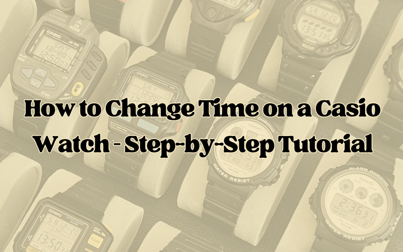 How to Change Time on a Casio Watch – Step-by-Step Tutorial